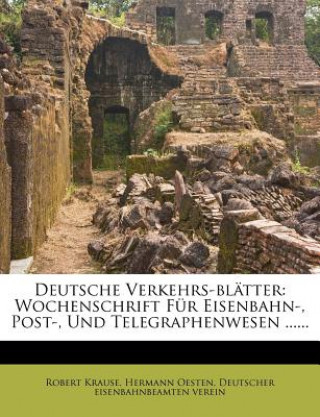 Book Deutsche Verkehrs-blätter: Wochenschrift Für Eisenbahn-, Post-, Und Telegraphenwesen ...... Robert Krause