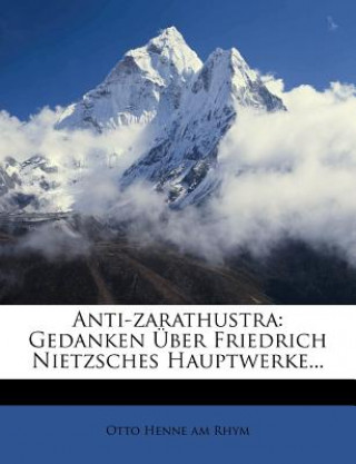 Książka Anti-zarathustra: Gedanken Über Friedrich Nietzsches Hauptwerke... Otto Henne am Rhym