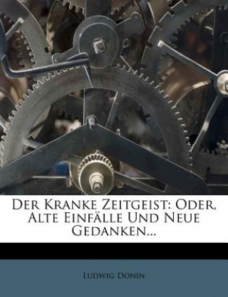 Książka Der Kranke Zeitgeist: Oder, Alte Einfälle Und Neue Gedanken... Ludwig Donin