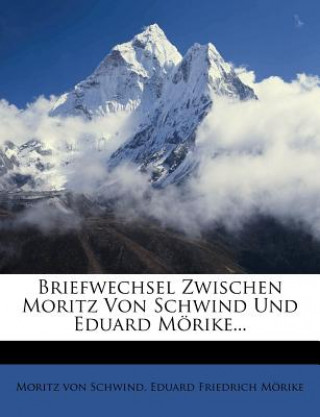 Könyv Briefwechsel Zwischen Moritz Von Schwind Und Eduard Mörike... Moritz von Schwind