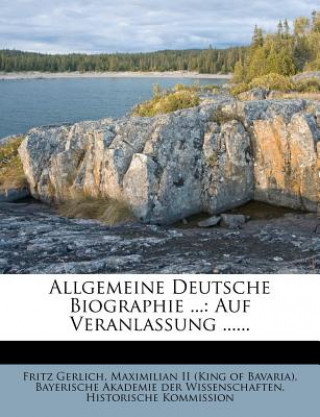 Könyv Allgemeine Deutsche Biographie ...: Auf Veranlassung ...... Fritz Gerlich