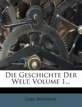 Libro Die Geschichte Der Welt, Volume 1... Carl Wernicke