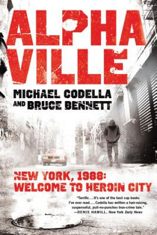 Livre Alphaville: New York 1988: Welcome to Heroin City Michael Codella