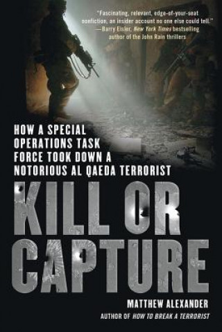 Könyv Kill or Capture: How a Special Operations Task Force Took Down a Notorious al Qaeda Terrorist Matthew Alexander