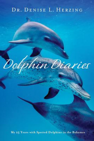 Könyv Dolphin Diaries: My 25 Years with Spotted Dolphins in the Bahamas Denise L. Herzing