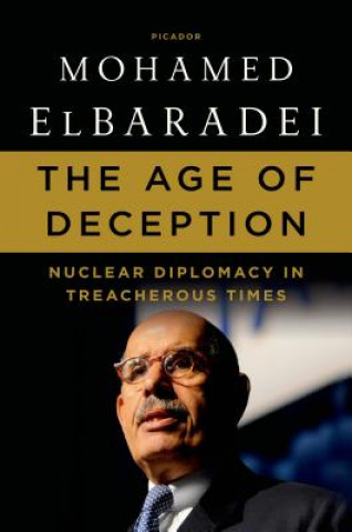 Kniha The Age of Deception: Nuclear Diplomacy in Treacherous Times Mohamed Elbaradei