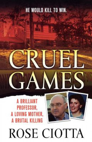 Kniha Cruel Games: A Brilliant Professor, a Loving Mother, a Brutal Murder Rose Ciotta