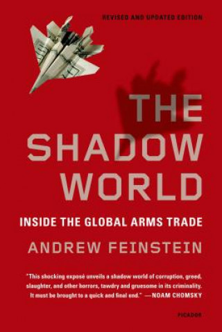 Kniha The Shadow World: Inside the Global Arms Trade Andrew Feinstein