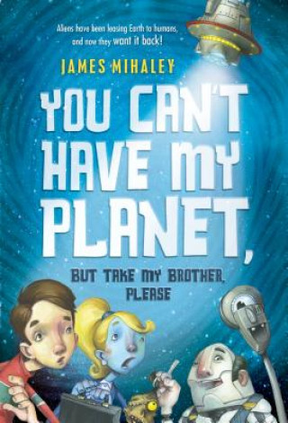 Könyv You Can't Have My Planet: But Take My Brother, Please James Mihaley