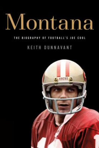 Książka Montana: The Biography of Football's Joe Cool Keith Dunnavant