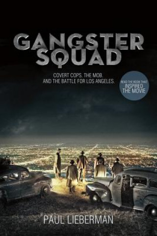 Kniha Gangster Squad: Covert Cops, the Mob, and the Battle for Los Angeles Paul Lieberman