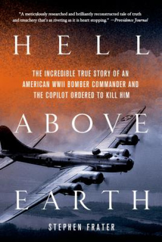 Książka Hell Above Earth: The Incredible True Story of an American WWII Bomber Commander and the Copilot Ordered to Kill Him Stephen Frater