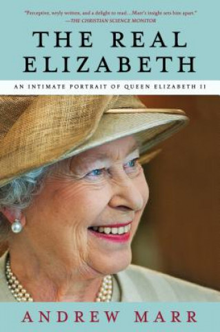 Carte The Real Elizabeth: An Intimate Portrait of Queen Elizabeth II Andrew Marr