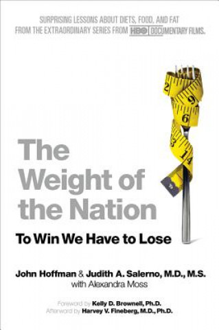 Könyv The Weight of the Nation: Surprising Lessons about Diets, Food, and Fat from the Extraordinary Series from HBO Documentary Films John Hoffman