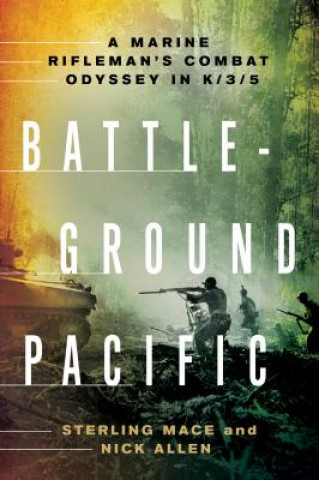 Book Battleground Pacific: A Marine Rifleman's Combat Odyssey in K/3/5 Sterling Mace