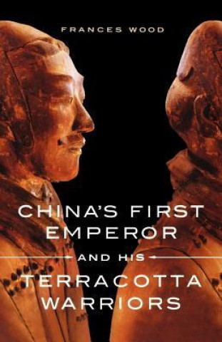 Kniha China's First Emperor and His Terracotta Warriors Frances Wood