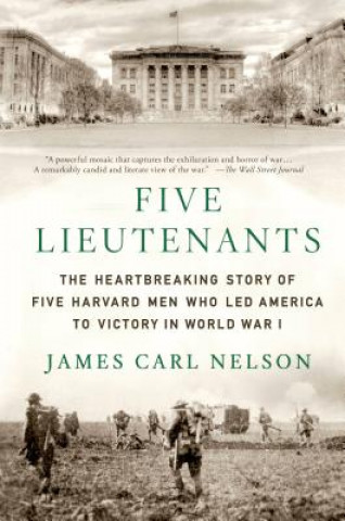 Książka Five Lieutenants: The Heartbreaking Story of Five Harvard Men Who Led America to Victory in World War I James Carl Nelson