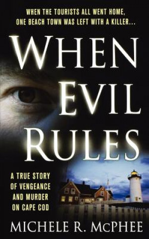 Kniha When Evil Rules: Vengeance and Murder on Cape Cod Michele R. McPhee
