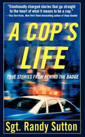Книга A Cop's Life: True Stories from the Heart Behind the Badge Randy Sutton