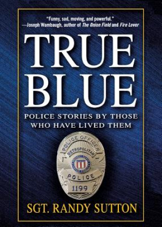 Book True Blue: Police Stories by Those Who Have Lived Them Randy Sutton