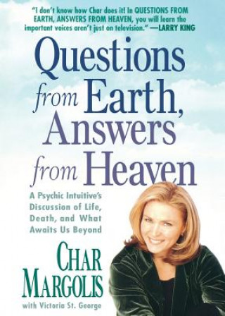 Kniha Questions from Earth, Answers from Heaven: A Psychic Intuitive's Discussion of Life, Death, and What Awaits Us Beyond Char Margolis