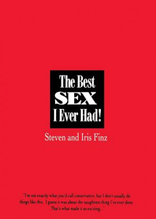 Книга The Best Sex I Ever Had!: Real People Recall Their Most Erotic Experiences Steven Finz