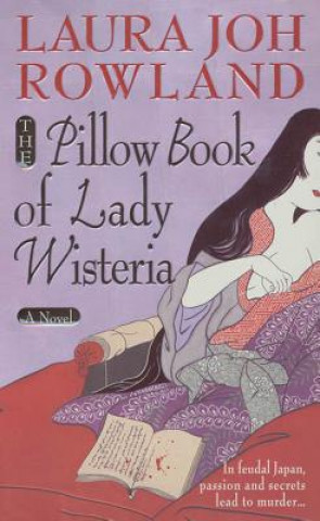 Kniha The Pillow Book of Lady Wisteria Laura Joh Rowland