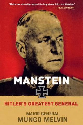 Könyv Manstein: Hitler's Greatest General Mungo Melvin