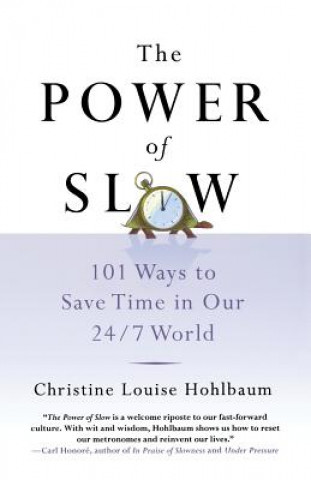 Carte The Power of Slow: 101 Ways to Save Time in Our 24/7 World Christine Louise Hohlbaum