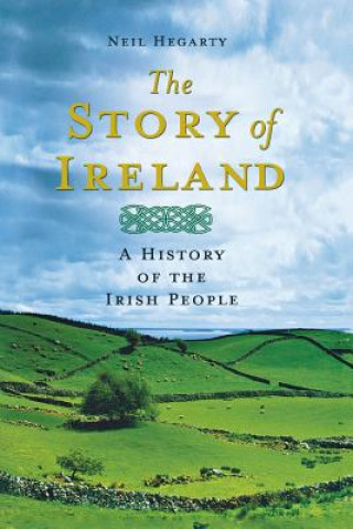 Könyv The Story of Ireland: A History of the Irish People Neil Hegarty