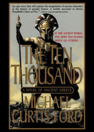 Kniha The Ten Thousand: A Novel of Ancient Greece Michael Curtis Ford