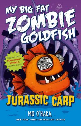 Carte Jurassic Carp: My Big Fat Zombie Goldfish Mo O'Hara