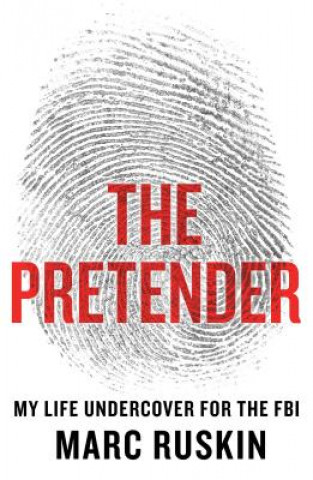 Книга The Pretender: A Life Undercover for the FBI Marc Ruskin