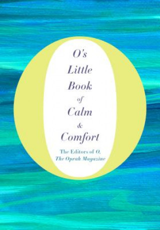 Kniha O's Little Book of Calm and Comfort O. the Oprah Magazine