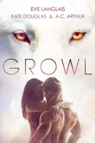 Книга Growl: Werewolf/Shifter Romance Eve Langlais