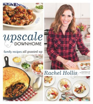 Книга Upscale Downhome: Family Recipes, All Gussied Up Rachel Hollis