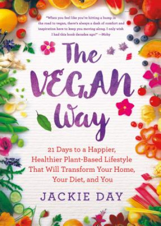 Książka The Vegan Way: 21 Days to a Happier, Healthier Plant-Based Lifestyle That Will Transform Your Home, Your Diet and You Jackie Day
