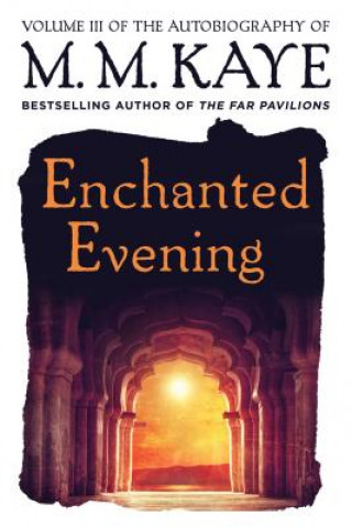 Kniha Enchanted Evening: Volume III of the Autobiography of M. M. Kaye M. M. Kaye