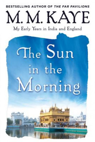 Książka Sun in the Morning: My Early Years in India and England (Us) M. M. Kaye