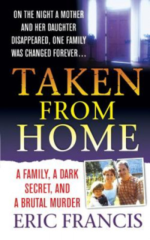 Livre Taken from Home: A Father, a Dark Secret, and a Brutal Murder Eric Francis