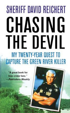 Книга Chasing the Devil: My Twenty-Year Quest to Capture the Green River Killer David Reichert