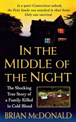Kniha In the Middle of the Night: The Shocking True Story of a Family Killed in Cold Blood Brian McDonald