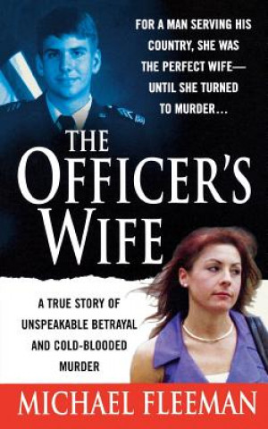 Kniha Officer's Wife: A True Story of Unspeakable Betrayal and Cold-Blooded Murder Michael Fleeman