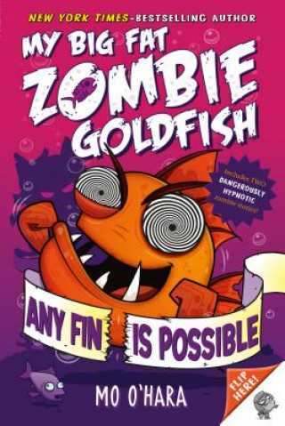 Könyv Any Fin Is Possible: My Big Fat Zombie Goldfish Mo O'Hara