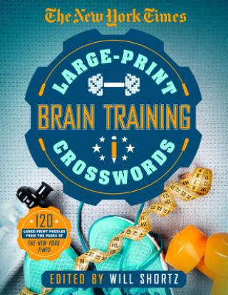 Carte The New York Times Large-Print Brain-Training Crosswords: 120 Large-Print Puzzles from the Pages of the New York Times New York Times