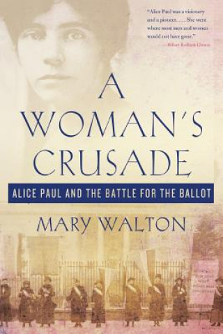 Kniha Woman's Crusade: Alice Paul and the Battle for the Ballot Mary Walton