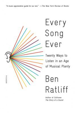 Kniha Every Song Ever: Twenty Ways to Listen in an Age of Musical Plenty Ben Ratliff