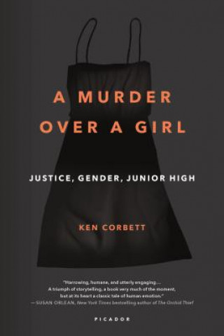 Kniha A Murder Over a Girl: Justice, Gender, Junior High Ken Corbett