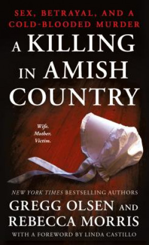 Könyv A Killing in Amish Country: Sex, Betrayal, and a Cold-Blooded Murder Gregg Olsen