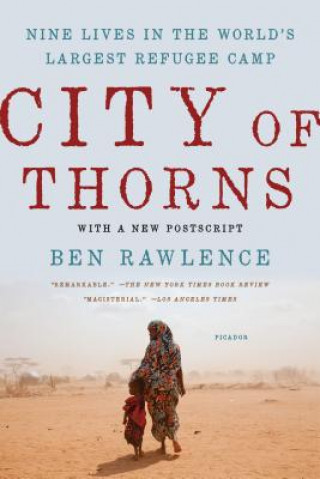 Könyv City of Thorns: Nine Lives in the World S Largest Refugee Camp Ben Rawlence
